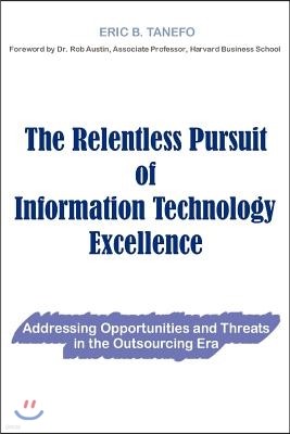 The Relentless Pursuit of Information Technology Excellence: Addressing Opportunities and Threats in the Outsourcing Era