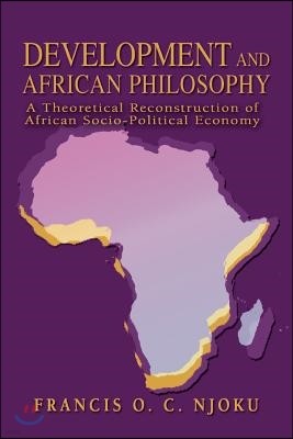 Development and African Philosophy: A Theoretical Reconstruction of African Socio-Political Economy