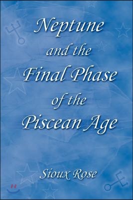 Neptune and the Final Phase of the Piscean Age
