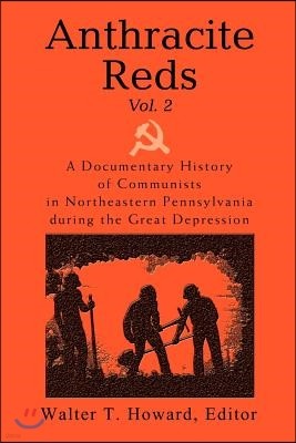 Anthracite Reds Vol. 2: A Documentary History of Communists in Northeastern Pennsylvania During the Great Depression