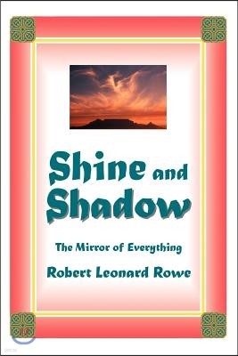 Shine and Shadow: The Mirror of Everything