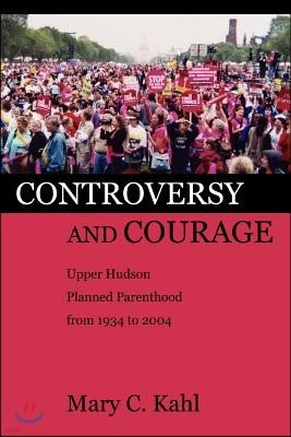 Controversy and Courage: Upper Hudson Planned Parenthood from 1934 to 2004