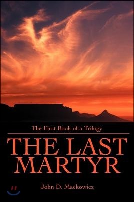 The Last Martyr: The First Book of a Trilogy