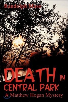 Death in Central Park: A Matthew Hogan Mystery