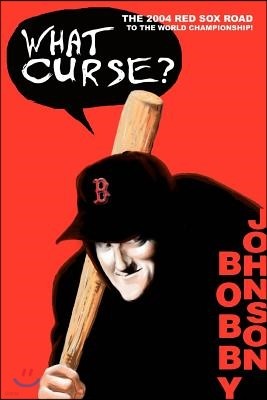 What Curse?: The 2004 Red Sox Road to the World Championship!