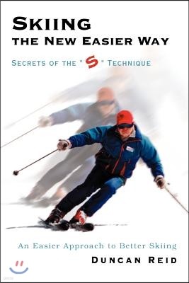 Skiing the New Easier Way: Secrets of the S Technique