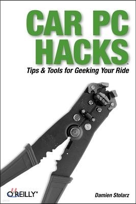Car PC Hacks: Tips & Tools for Geeking Your Ride