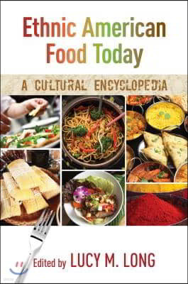 Ethnic American Food Today: A Cultural Encyclopedia