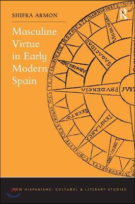 Masculine Virtue in Early Modern Spain