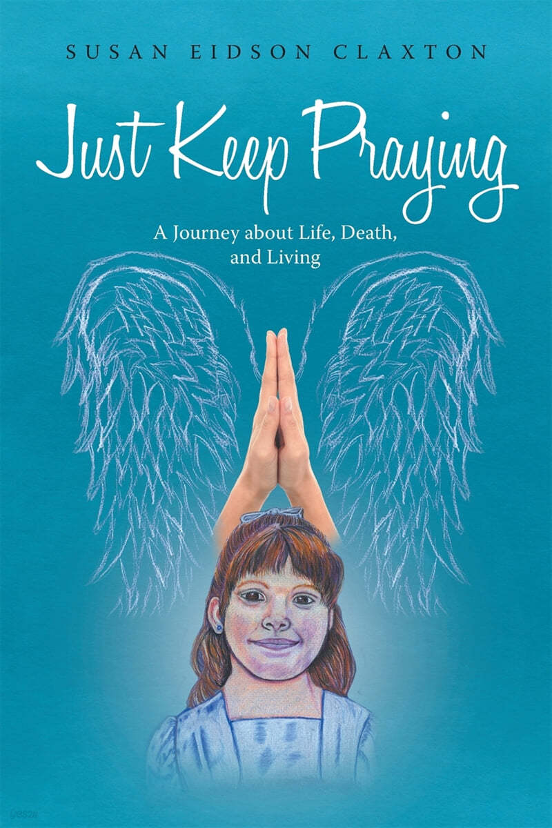 Just Keep Praying: A Journey about Life, Death, and Living