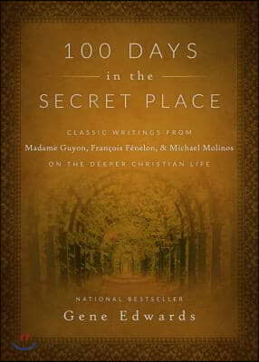 Destiny Image Pub 100 Days in the Secret Place: Classic Writings from Madame Guyon, Francois Fenelon, and Michael Molinos on the Deeper Christian Life