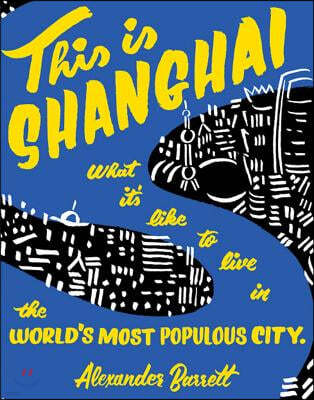 This Is Shanghai: What It's Like to Live in the World's Most Populous City