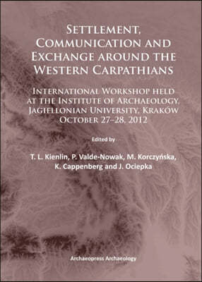 Settlement, Communication and Exchange Around the Western Carpathians: International Workshop Held at the Institute of Archaeology, Jagiellonian Unive
