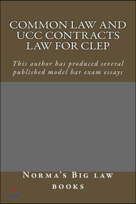 Common law and UCC Contracts law for CLEP: This author has produced several published model bar examination essays