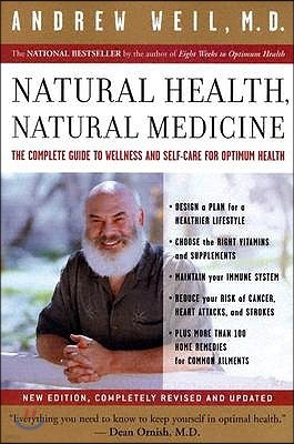 Natural Health, Natural Medicine: The Complete Guide to Wellness and Self-Care for Optimum Health