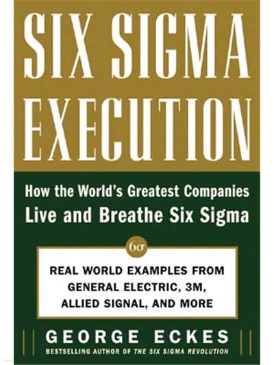 Six SIGMA Execution: How the Worlds Greatest Companies Live and Breathe Six SIGMA