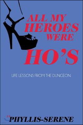 All My Heroes Were Ho's: Exploration of the Authentic Self from the Kinky Side of Life