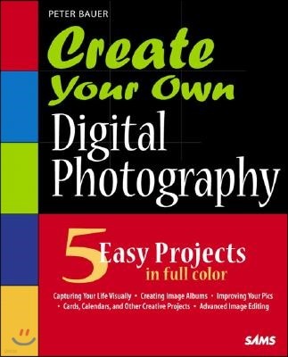 Create Your Own Digital Photography [With CDROM]