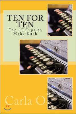 Ten For Ten - Top 10 Tips to Make Cash: Revised Edition