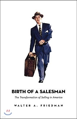Birth of a Salesman: The Transformation of Selling in America