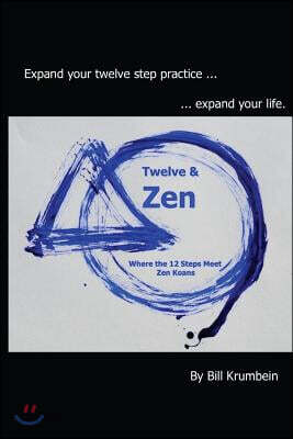 Twelve and Zen -- Where the 12 Steps Meet Zen Koans: [Interior: black and white edition]