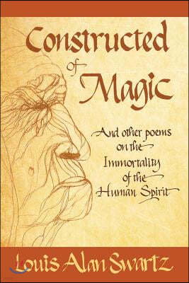 Constructed of Magic and Other Poems on the Immortality of the Human Spirit