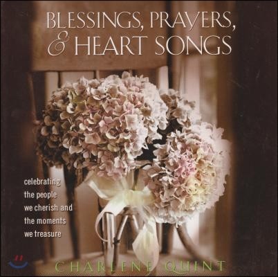 Blessings, Prayers, and Heart Songs: Celebrating the People We Cherish and the Moments We Treasure
