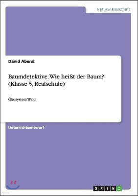 Baumdetektive. Wie hei?t der Baum? (Klasse 5, Realschule)