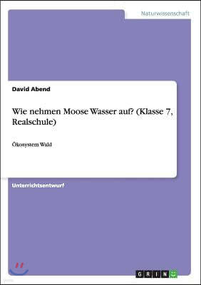 Wie nehmen Moose Wasser auf? (Klasse 7, Realschule)