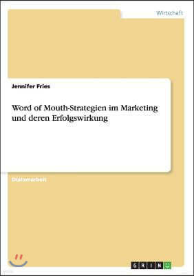 Word of Mouth-Strategien Im Marketing Und Deren Erfolgswirkung