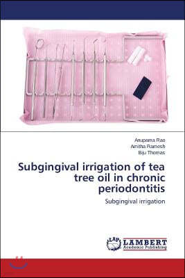 Subgingival irrigation of tea tree oil in chronic periodontitis