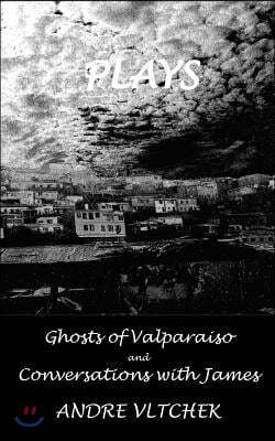 Plays: 'ghost of Valparaiso' and 'conversations with James'