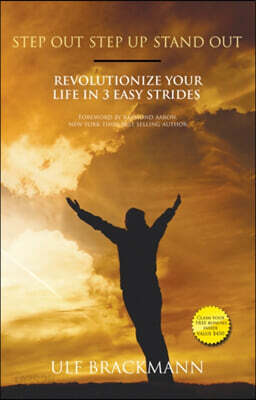 Step Out Step Up Stand Out: Revolutionize Your Life in 3 Easy Strides