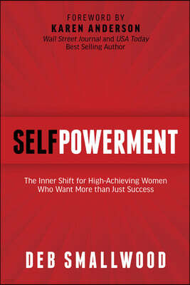Self Powerment: The Inner Shift for High-Achieving Women Who Want More Than Just Success