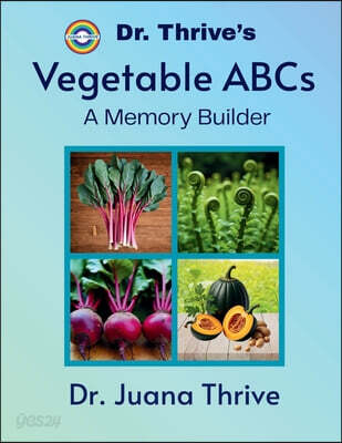 Dr. Thrive's Vegetable ABCs: A Memory Builder