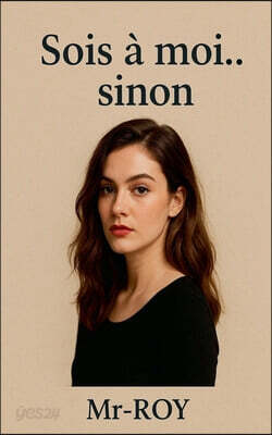 Sois a moi... sinon