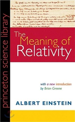 The Meaning of Relativity: Including the Relativistic Theory of the Non-Symmetric Field (Fifth Edition)