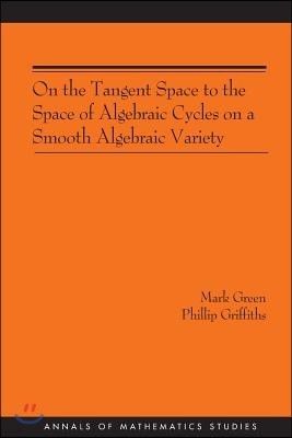 On the Tangent Space to the Space of Algebraic Cycles on a Smooth Algebraic Variety. (AM-157)