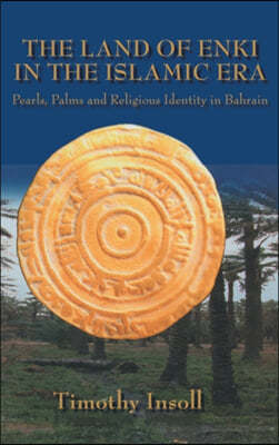 The Land of Enki in the Islamic Era: Pearls, Palms and Religious Identity in Bahrain
