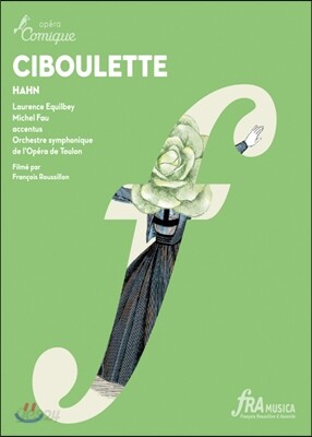 Julie Fuchs, Laurence Equilbey 레이날도 안: 시불레트 (Reynaldo Hahn: Ciboulette)