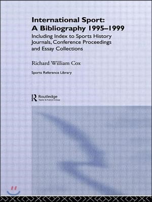 International Sport: A Bibliography, 1995-1999: Including Index to Sports History Journals, Conference Proceedings and Essay Collections.