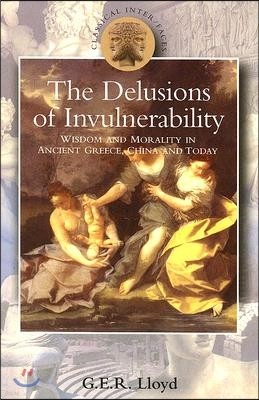 Delusions of Invulnerability: Wisdom and Morality in Ancient Greece, China and Today