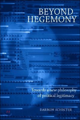 Beyond Hegemony: Towards a New Philosophy of Political Legitimacy