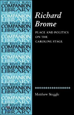 Richard Brome: Place and Politics on the Caroline Stage