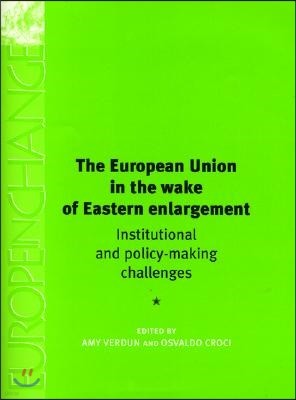 The European Union in the Wake of Eastern Enlargement: Institutional and Policy-Making Challenges