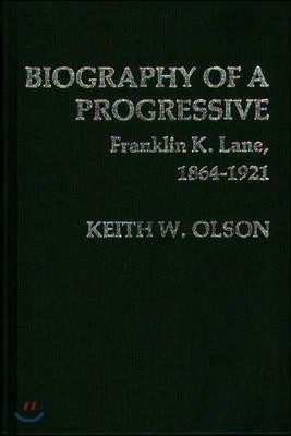 Biography of a Progressive: Franklin K. Lane, 1864-1921.