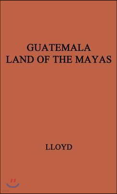 Guatemala, Land of the Mayas