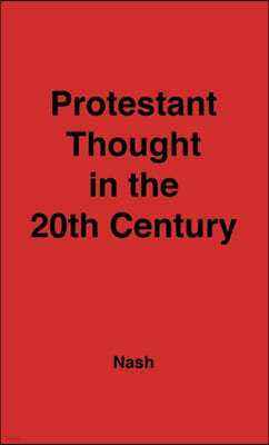 Protestant Thought in the Twentieth Century: Whence & Whither?