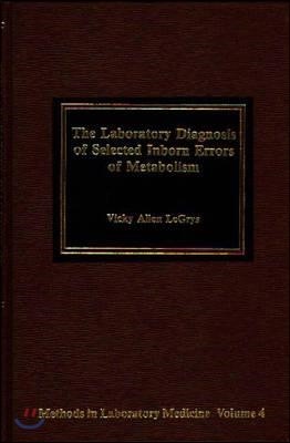 The Laboratory Diagnosis of Selected Inborn Errors of Metabolism