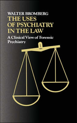 The Uses of Psychiatry in the Law: A Clinical View of Forensic Psychiatry